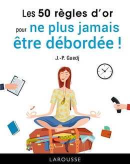 50 règles d'or pour ne plus jamais être débordée - Jean-Paul Guedj