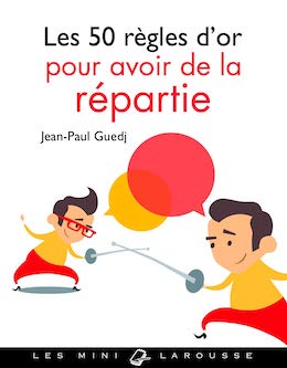 50 règles d'or pour avoir de la répartie - Jean-Paul Guedj