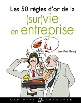 50 règles d'or de la (sur)vie en entreprise de Jean-Paul Guedj