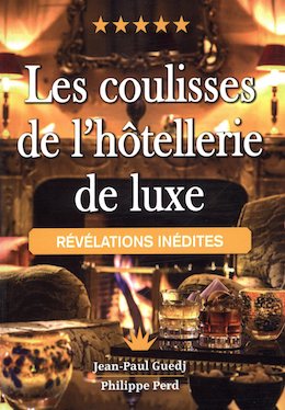 Les coulisses de l'hôtellerie de luxe - Jean-Paul Gued, Philippe Perd